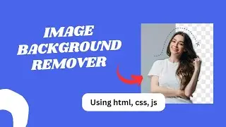 Create a Background Remover Web App  with JavaScript | Tutorial