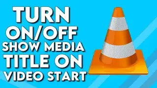 How To Turn On/Off Show Media Title on Video Start on VLC Media Player