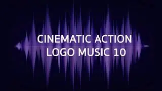 CINEMATIC ACTION LOGO MUSIC 10