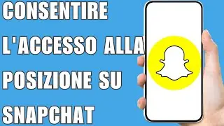 Come Consentire L'accesso Alla Posizione Su Snapchat 2024