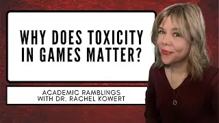 Why does toxicity in games matter?