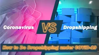 Coronavirus VS Dropshipping / How to Do Dropshipping under COVID-19