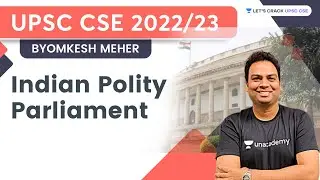 Indian Polity | Parliament | Crack UPSC CSE/IAS | Byomkesh Meher | Lets Crack UPSC CSE