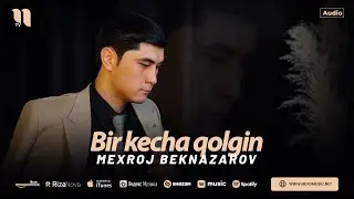 Mexroj Beknazarov - Bir kecha qolgin (audio 2024)