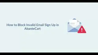 Email Marketing Guide: How to Block Invalid Sign Up in AbanteCart