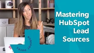 A Master Class in HubSpot Lead Source Tracking