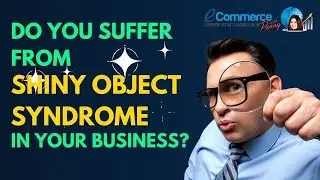 Do You Suffer From Shiny Object Syndrome in your business? | Ecommerce with Penny