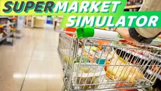 Магазин должен процветать! [SUPERMARKET SIMULATOR]