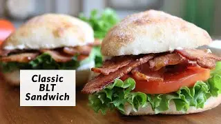 How to Make a Classic BLT Sandwich | Easy Recipe