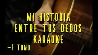 Mi historia entre tus dedos(Karaoke Acùstico)Tono Bajo