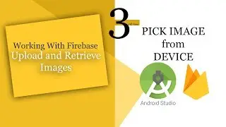 3- Upload and Retrieve Image with Firebase in Android Studio | Pick Image from Device