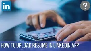 How to upload resume in LinkedIn app