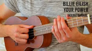 Billie Eilish – Your Power EASY Ukulele Tutorial With Chords / Lyrics