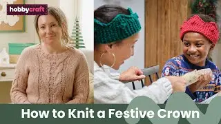 How to Knit a Christmas Crown | Hobbycraft