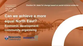 Can we achieve a more equal North East? Economic development: community organising | Election 24