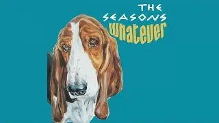 The Seasons - Whatever