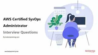 AWS Certified SysOps Administrator: Interview Questions