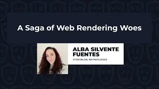 A Saga of Web Rendering Woes - Alba Silvente Fuentes, Vue.js Live 2023