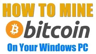 How to Mine Bitcoin Using Your Windows PC