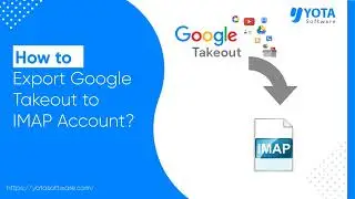 How Import Google Takeout to IMAP | Stepwise Guide 2023