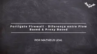 Fortigate Firewall - Diferença entre Flow Based & Proxy Based