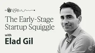 Elad Gil & the Early-Stage Startup Squiggle