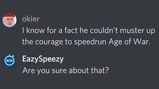 He was convinced that I couldn't speedrun Age of War so I got world record