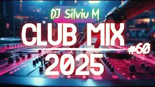 Music Mix 2025 #60 Party Club Dance 2025 | Best Remixes Of Popular Songs 2025 MEGAMIX (DJ Silviu M)