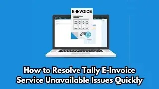 How to Resolve Tally E-Invoice Service Unavailable Issues | E-Invoice Service Downtime Solutions