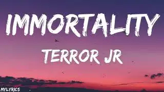 Terror Jr - Immortality (Lyrics)