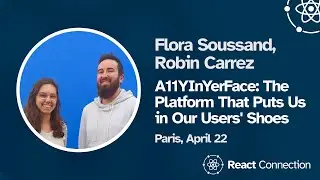 React Connection 2024 - Flora Soussand & Robin Carrez - A11YInYerFace: Puts Us in Our User's Shoes