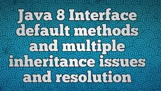 Java 8 Interface default methods and multiple inheritance issues and resolution