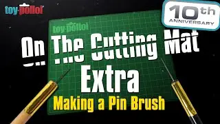 Toy Polloi's 10th Anniversary - On the cutting mat - Extra - Making a Pin brush