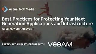 Best Practices for Protecting Your Next Generation Applications and Infrastructure with Veeam