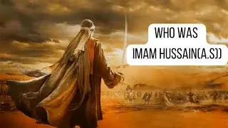 WHO WAS IMAM HUSSAIN (A.s) || HOW DID HE MARTYRED || WHO ARE THEY?