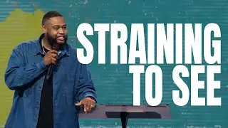 Straining to See | Chetwyn Pete Sermon | One Church Columbus