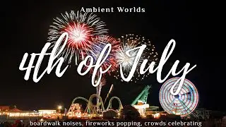 Fourth of July Fireworks | Boardwalk Beach Day | Ambient Worlds [1hr+]