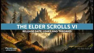 The Elder Scrolls VI: Release Date, Leaks, and Theories - What We Know So Far!