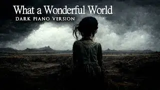 What A Wonderful World | Dark Piano Version | Waltz