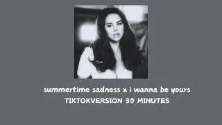 summertime sadness x i wanna be yours (25 minutes)