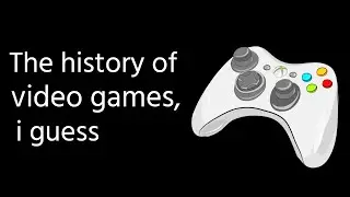 the entire history of video games, i guess