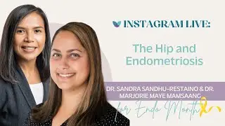 The Hip and Endometriosis | Dr. Sandra Sandhu Restaino & Dr. Marjorie Maye Mamsaang