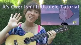 It's Over Isn't It (Ukulele Tutorial) Steven Universe