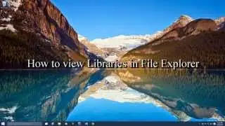 How to view Libraries in Windows File Explorer using Windows 10