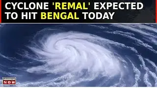 Cyclone Remal Heads For Bengal | Remal To Make Landfall Today | IMD Sounds Red Alert In Bengal