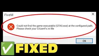 Fix Could Not Find The Game Executable [GTA5.exe] at The Configured Path CitizenFx.ini File Error