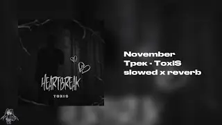 Toxi$ - November (slowed x reverb)