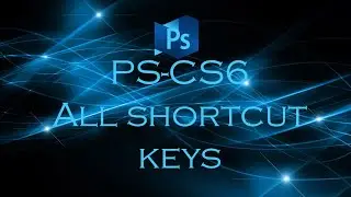 Photoshop CS6 All Shortcut Keys