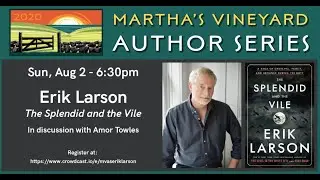 August 2, 2020 - A Conversation with Erik Larson on The Splendid and the Vile with Amor Towles