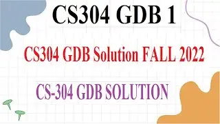 CS304 GDB 1 | CS304 GDB Solution FALL 2022 | CS-304 GDB SOLUTION NO 01 FALL-2022